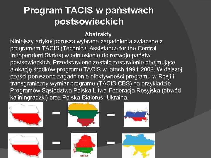 Program TACIS w państwach postsowieckich Abstrakty Niniejszy artykuł porusza wybrane zagadnienia związane z programem