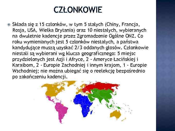 CZŁONKOWIE Składa się z 15 członków, w tym 5 stałych (Chiny, Francja, Rosja, USA,