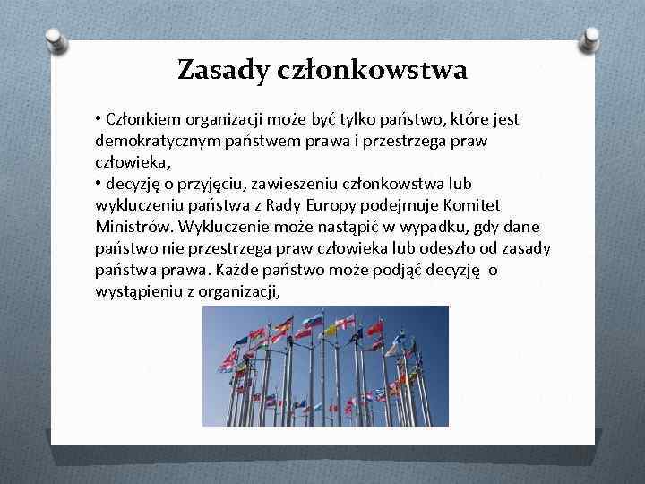 Zasady członkowstwa • Członkiem organizacji może być tylko państwo, które jest demokratycznym państwem prawa