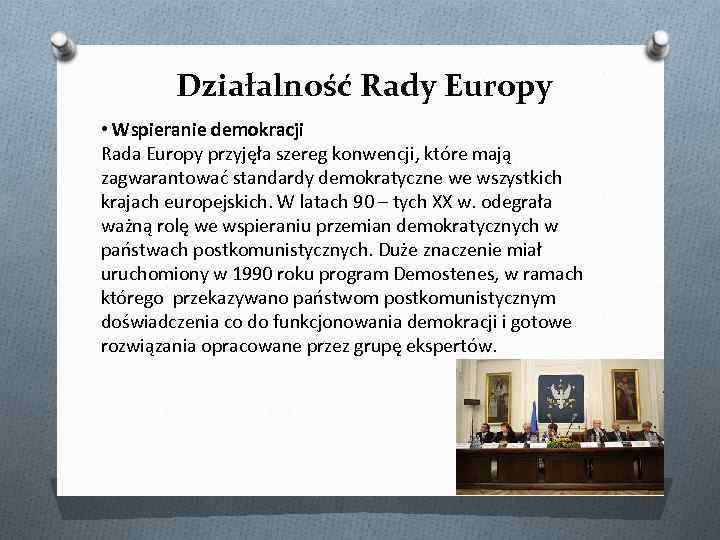 Działalność Rady Europy • Wspieranie demokracji Rada Europy przyjęła szereg konwencji, które mają zagwarantować