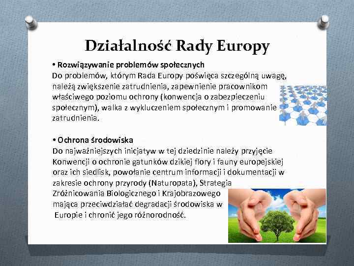 Działalność Rady Europy • Rozwiązywanie problemów społecznych Do problemów, którym Rada Europy poświęca szczególną