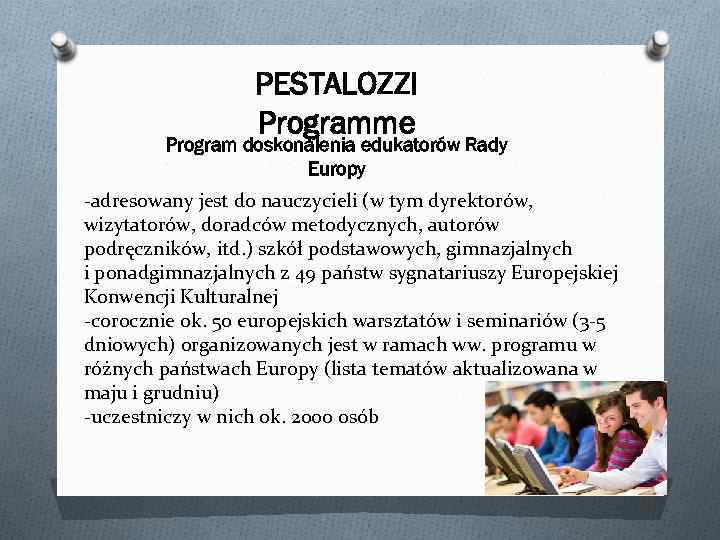 PESTALOZZI Programme Program doskonalenia edukatorów Rady Europy -adresowany jest do nauczycieli (w tym dyrektorów,
