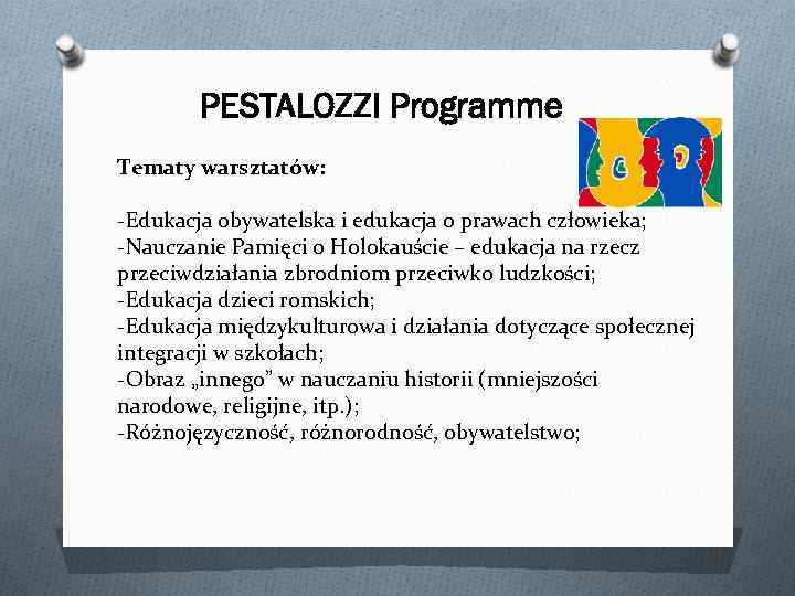 PESTALOZZI Programme Tematy warsztatów: -Edukacja obywatelska i edukacja o prawach człowieka; -Nauczanie Pamięci o