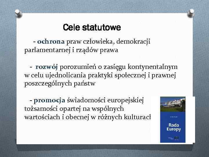 Cele statutowe - ochrona praw człowieka, demokracji parlamentarnej i rządów prawa - rozwój porozumień