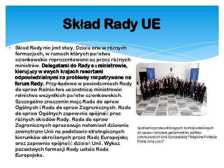 Skład Rady UE Skład Rady nie jest stały. Działa ona w różnych formacjach, w