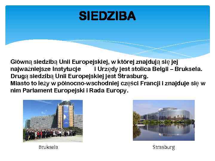 SIEDZIBA Główną siedzibą Unii Europejskiej, w której znajdują się jej najważniejsze Instytucje i Urzędy