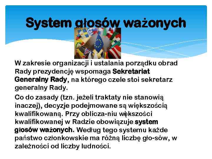 System głosów ważonych W zakresie organizacji i ustalania porządku obrad Rady prezydencję wspomaga Sekretariat