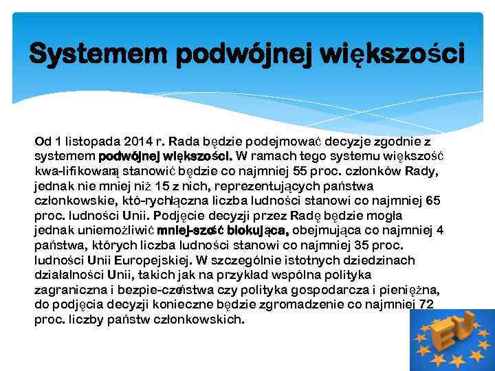 Systemem podwójnej większości Od 1 listopada 2014 r. Rada będzie podejmować decyzje zgodnie z