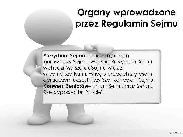 Organy wprowadzone przez Regulamin Sejmu Prezydium Sejmu – naczelny organ kierowniczy Sejmu. W skład
