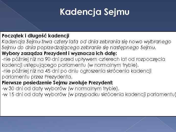 Kadencja Sejmu Początek i długość kadencji Kadencja Sejmu trwa cztery lata od dnia zebrania