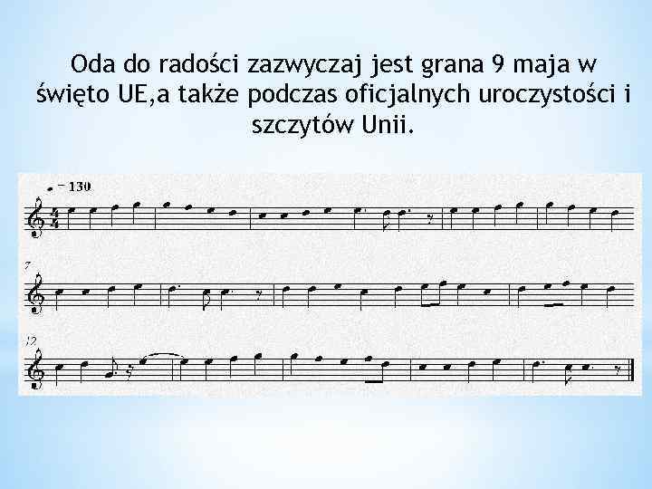 Oda do radości zazwyczaj jest grana 9 maja w święto UE, a także podczas