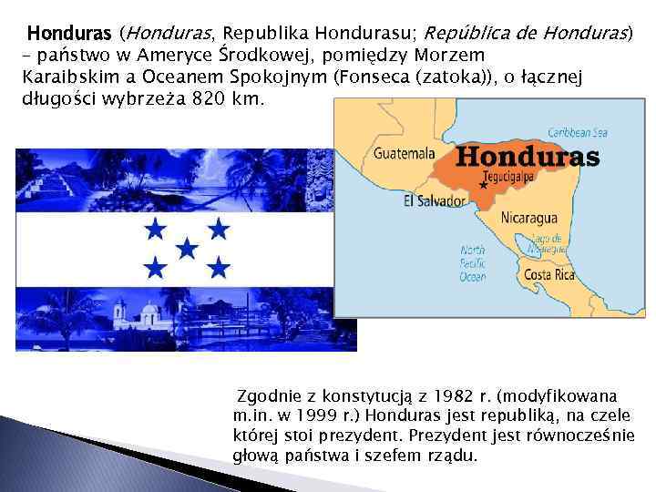 Honduras (Honduras, Republika Hondurasu; República de Honduras) – państwo w Ameryce Środkowej, pomiędzy Morzem