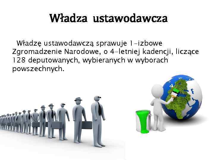 Władza ustawodawcza Władzę ustawodawczą sprawuje 1 -izbowe Zgromadzenie Narodowe, o 4 -letniej kadencji, liczące