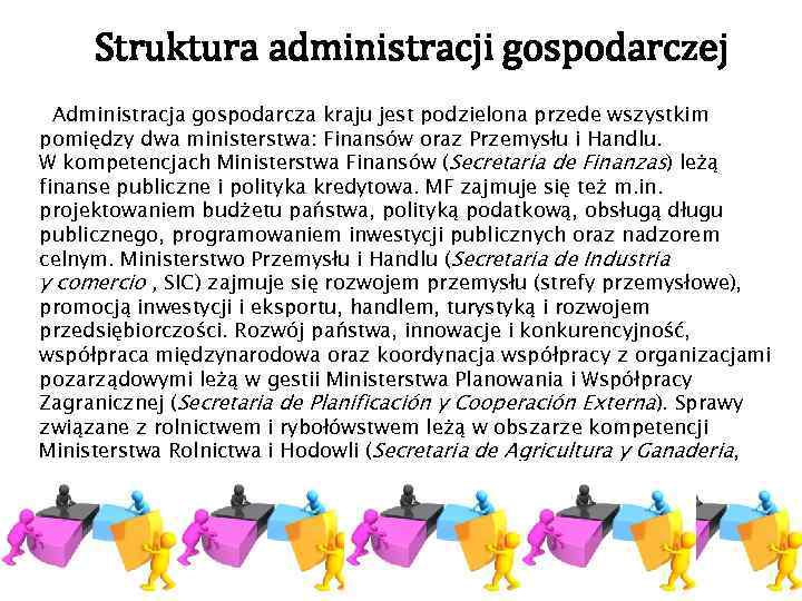  Struktura administracji gospodarczej Administracja gospodarcza kraju jest podzielona przede wszystkim pomiędzy dwa ministerstwa: