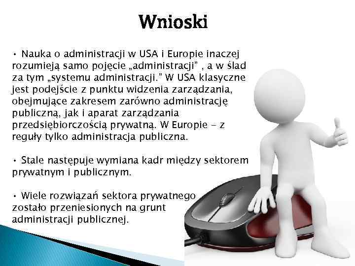 Wnioski • Nauka o administracji w USA i Europie inaczej rozumieją samo pojęcie „administracji”