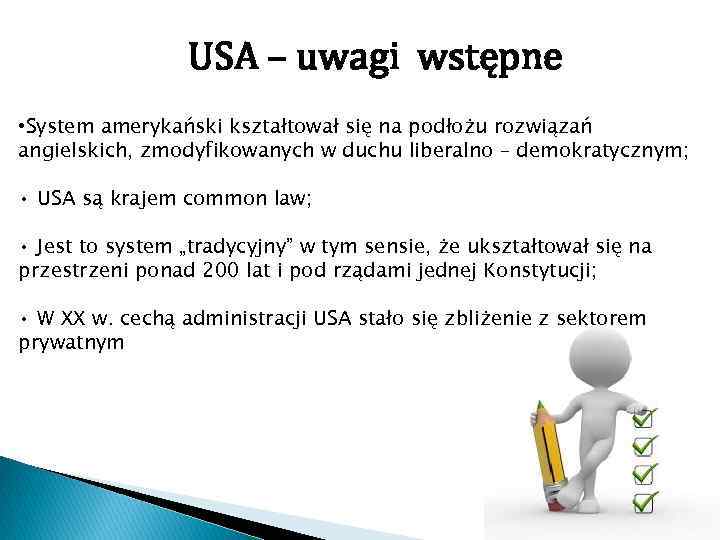 USA – uwagi wstępne • System amerykański kształtował się na podłożu rozwiązań angielskich, zmodyfikowanych