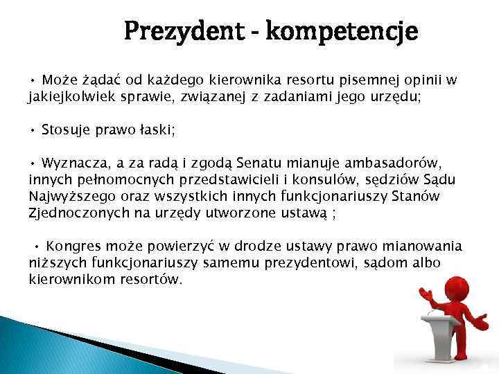 Prezydent - kompetencje • Może żądać od każdego kierownika resortu pisemnej opinii w jakiejkolwiek
