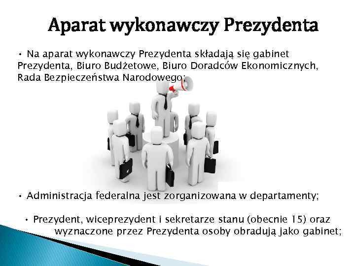 Aparat wykonawczy Prezydenta • Na aparat wykonawczy Prezydenta składają się gabinet Prezydenta, Biuro Budżetowe,