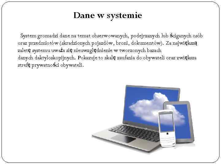 Dane w systemie System gromadzi dane na temat obserwowanych, podejrzanych lub ściganych osób oraz