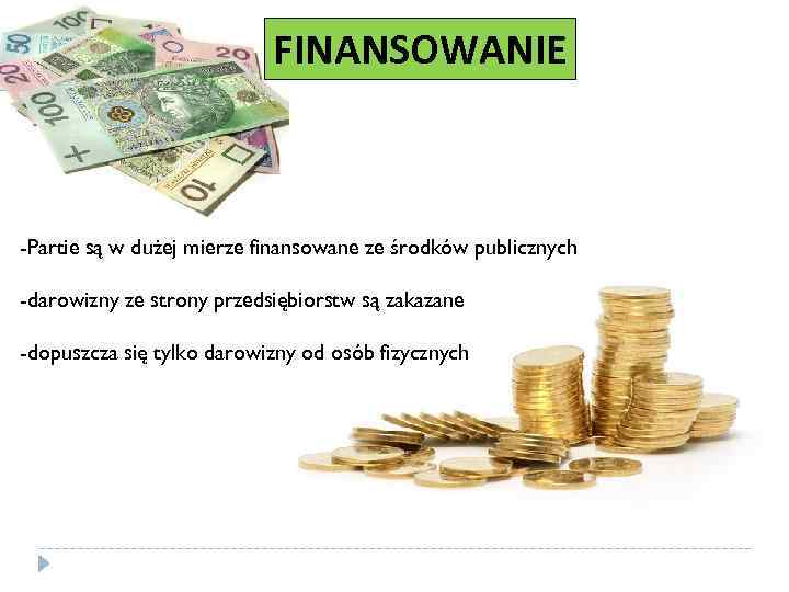 FINANSOWANIE -Partie są w dużej mierze finansowane ze środków publicznych -darowizny ze strony przedsiębiorstw