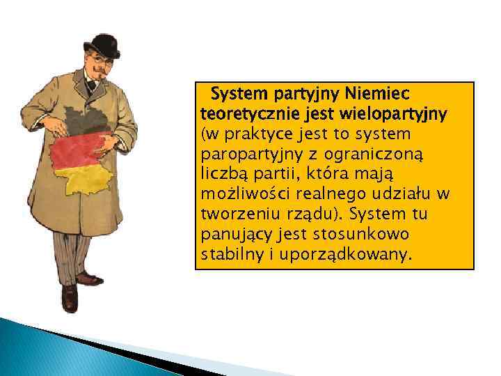 System partyjny Niemiec teoretycznie jest wielopartyjny (w praktyce jest to system paropartyjny z ograniczoną