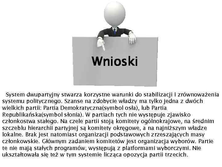 Wnioski System dwupartyjny stwarza korzystne warunki do stabilizacji i zrównoważenia systemu politycznego. Szanse na