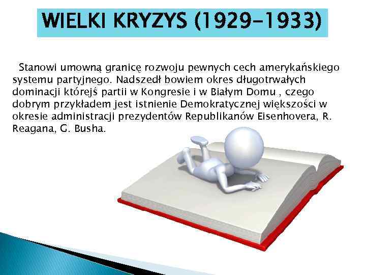 WIELKI KRYZYS (1929 -1933) Stanowi umowną granicę rozwoju pewnych cech amerykańskiego systemu partyjnego. Nadszedł