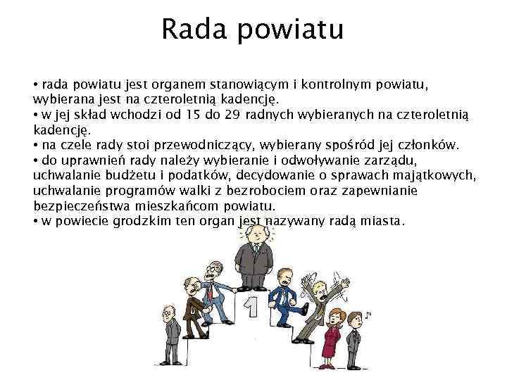 Rada powiatu • rada powiatu jest organem stanowiącym i kontrolnym powiatu, wybierana jest na