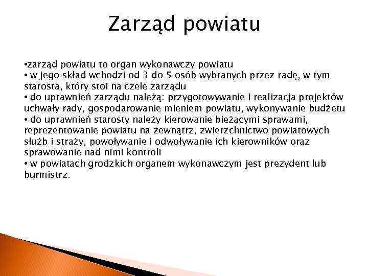 Zarząd powiatu • zarząd powiatu to organ wykonawczy powiatu • w jego skład wchodzi