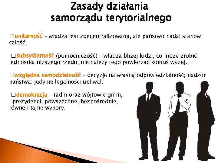 Zasady działania samorządu terytorialnego unitarność – władza jest zdecentralizowana, ale państwo nadal stanowi całość.
