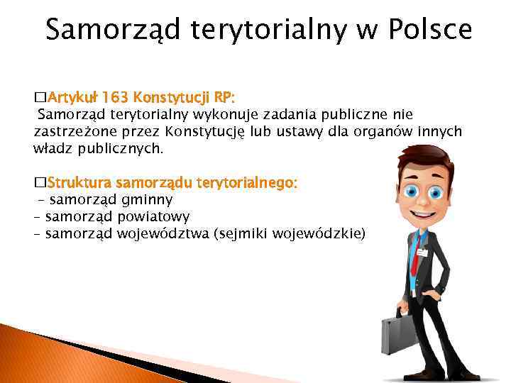 Samorząd terytorialny w Polsce Artykuł 163 Konstytucji RP: Samorząd terytorialny wykonuje zadania publiczne nie
