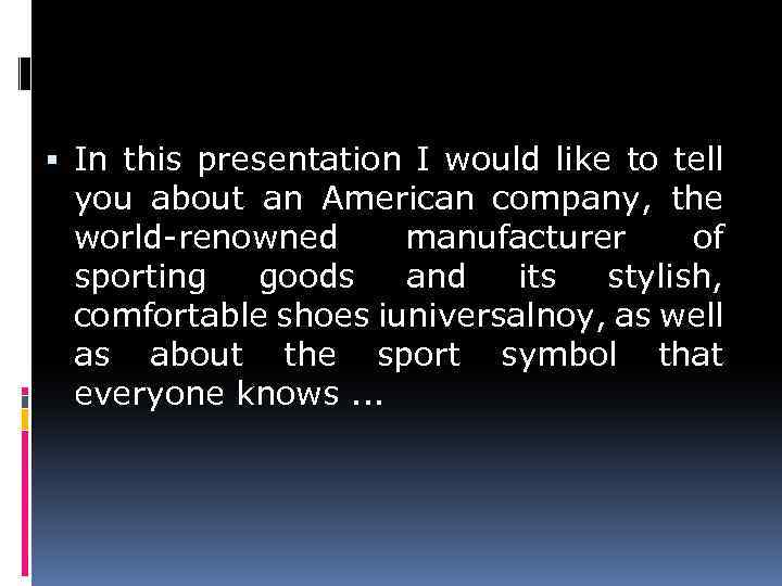  In this presentation I would like to tell you about an American company,