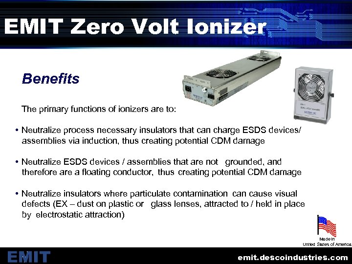 EMIT Zero Volt Ionizer Benefits The primary functions of ionizers are to: • Neutralize