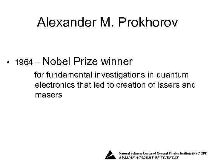 Alexander M. Prokhorov • 1964 – Nobel Prize winner for fundamental investigations in quantum