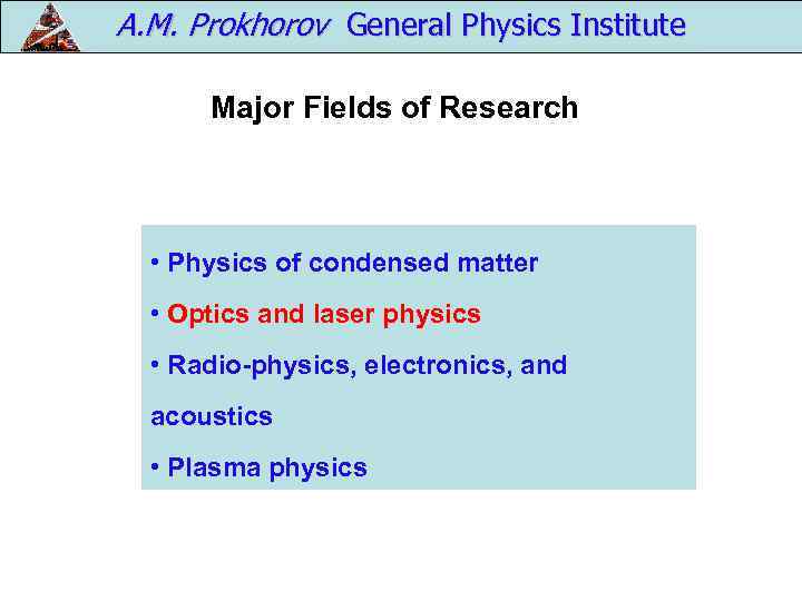 A. M. Prokhorov General Physics Institute Major Fields of Research • Physics of condensed