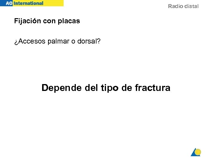 Radio distal Fijación con placas ¿Accesos palmar o dorsal? Depende del tipo de fractura