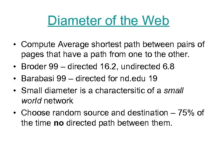 Diameter of the Web • Compute Average shortest path between pairs of pages that