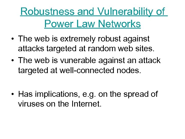 Robustness and Vulnerability of Power Law Networks • The web is extremely robust against