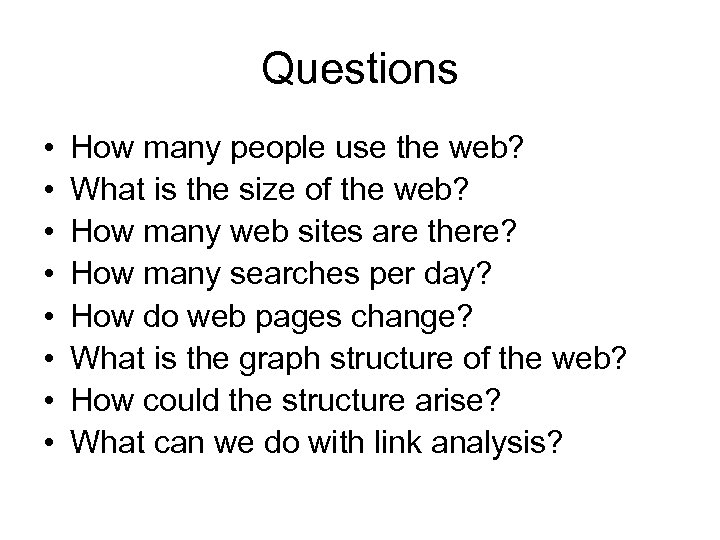 Questions • • How many people use the web? What is the size of