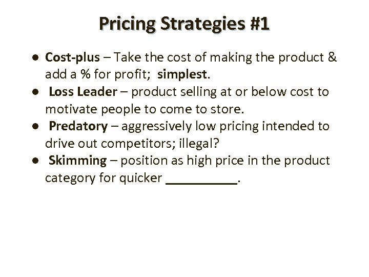 Pricing Strategies #1 l l Cost-plus – Take the cost of making the product