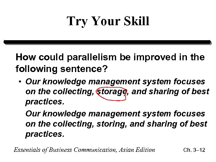 Try Your Skill How could parallelism be improved in the following sentence? • Our