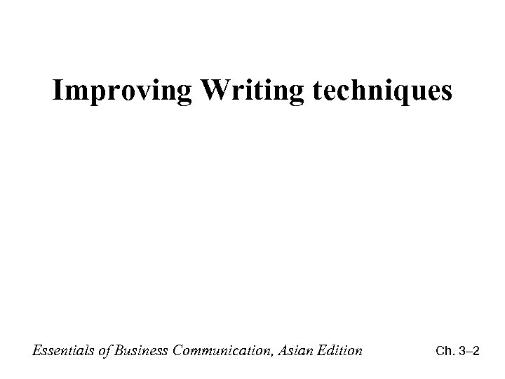 Improving Writing techniques Essentials of Business Communication, Asian Edition Ch. 3– 2 