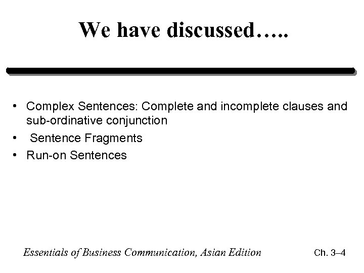 We have discussed…. . • Complex Sentences: Complete and incomplete clauses and sub-ordinative conjunction