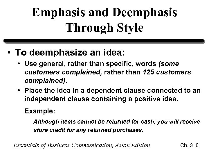 Emphasis and Deemphasis Through Style • To deemphasize an idea: • Use general, rather