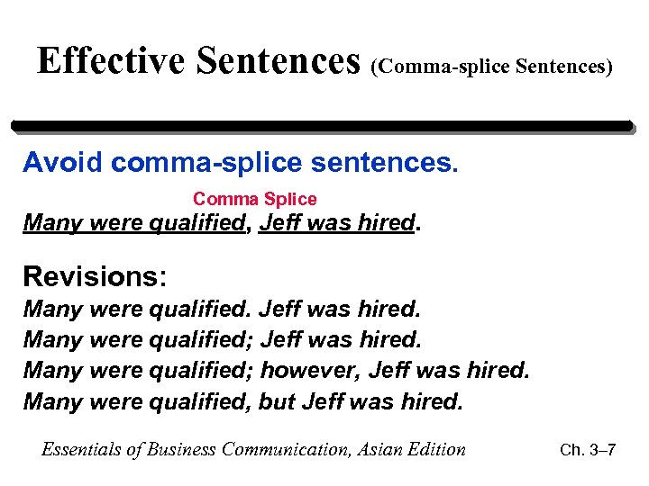 Effective Sentences (Comma-splice Sentences) Avoid comma-splice sentences. Comma Splice Many were qualified, Jeff was