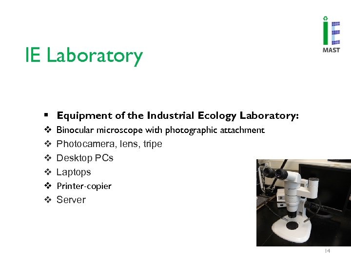 IE Laboratory § Equipment of the Industrial Ecology Laboratory: v v v Binocular microscope