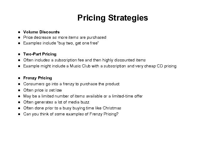 Pricing Strategies Volume Discounts Price decrease as more items are purchased Examples include “buy