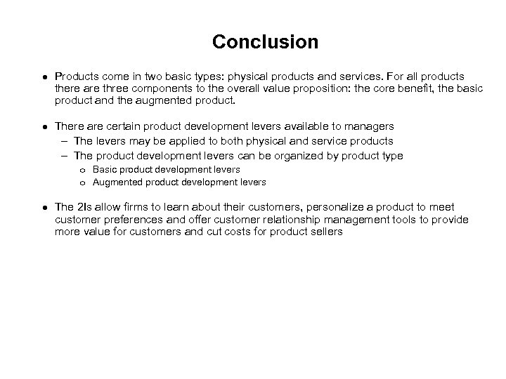 Conclusion Products come in two basic types: physical products and services. For all products