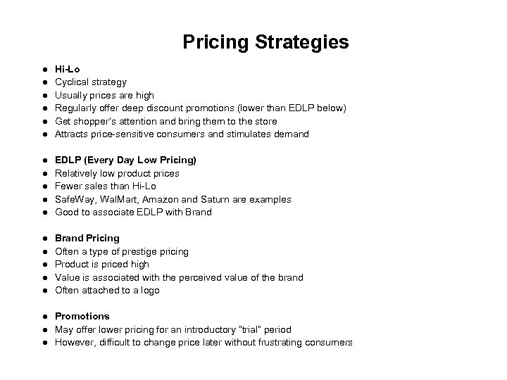 Pricing Strategies Hi-Lo Cyclical strategy Usually prices are high Regularly offer deep discount promotions