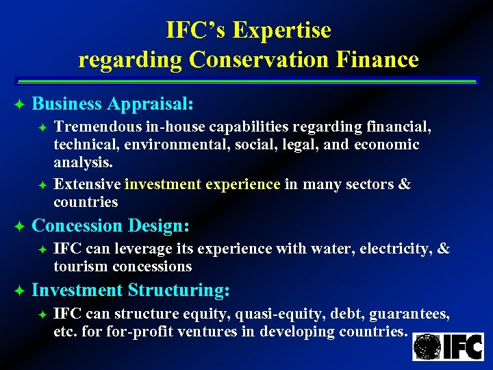 IFC’s Expertise regarding Conservation Finance ö Business Appraisal: ö ö ö Concession Design: ö
